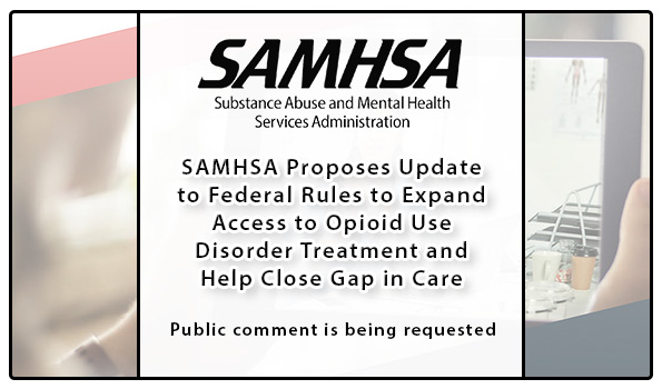 SAMHSA Proposes Update to Federal Rules to Expand Access to Opioid Use Disorder Treatment and Help Close Gap in Care