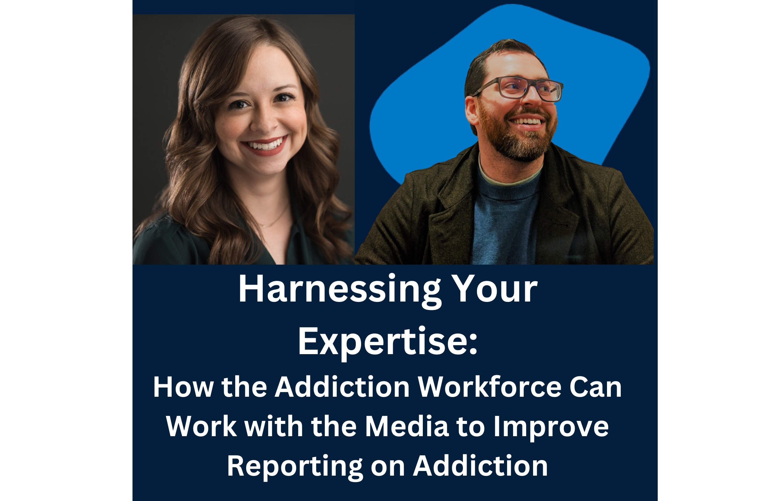 Harnessing your expertise: How the addiction workforce can work with the media to improve reporting on addiction