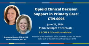 Opioid Clinical Decision Support in Primary Care: CTN-0095 webinar June 26, 2024
